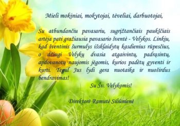 Pavasarinio džiaugsmo, saulės ir šilumos Jūsų namams, naujų idėjų ir sėkmės Jūsų darbams. Su Šv. Velykomis!