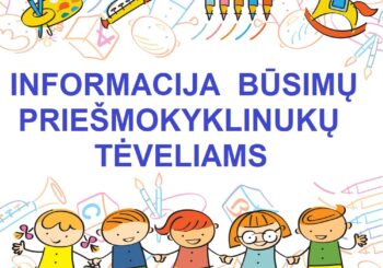 INFORMACIJA BŪSIMŲ PRIEŠMOKYKLINIŲ UGDYMO GRUPIŲ VAIKŲ TĖVELIAMS